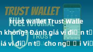 trust wallet Trust Wallet có an toàn không? Đánh giá ví điện tử cho người Việt