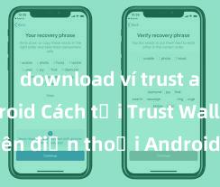 download ví trust apk android Cách tải Trust Wallet trên điện thoại Android tại Việt Nam