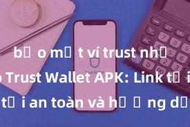 bảo mật ví trust như thế nào Trust Wallet APK: Link tải an toàn và hướng dẫn cài đặt