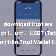 download trust wallet Cách lưu trữ USDT (Tether) trên Trust Wallet tại Việt Nam